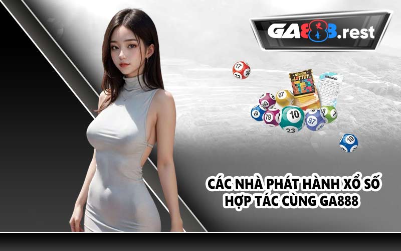 Các nhà phát hành xổ số hợp tác cùng GA888