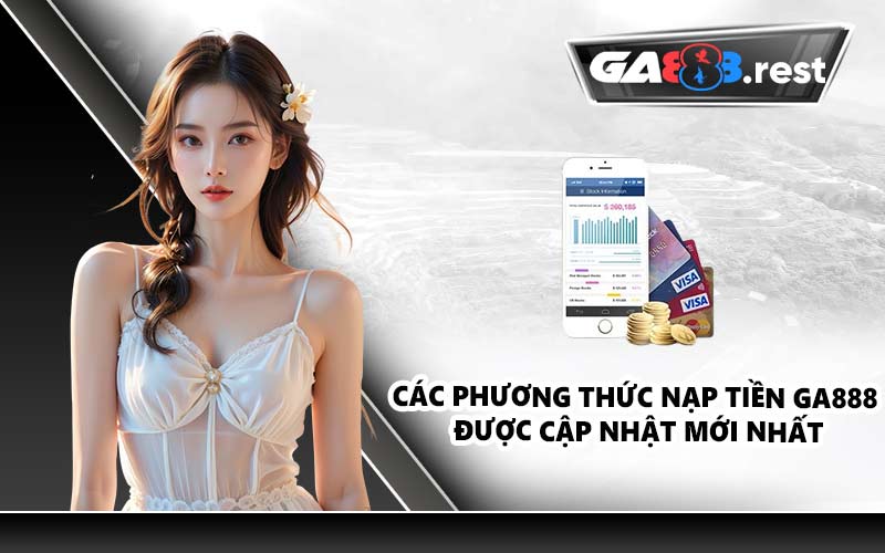 Các phương thức nạp tiền GA888 được cập nhật mới nhất