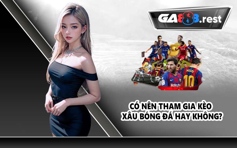 Có nên tham gia kèo xâu bóng đá hay không?