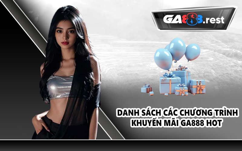 Danh sách các chương trình khuyến mãi GA888 hot