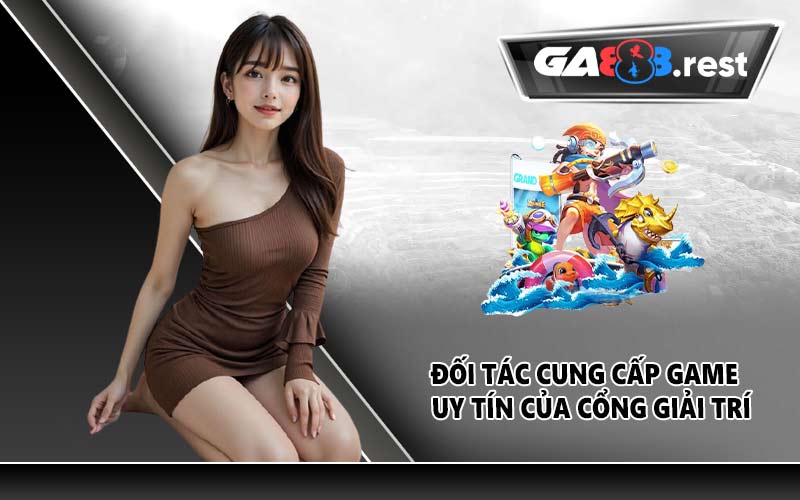 Đối tác cung cấp game uy tín của cổng giải trí