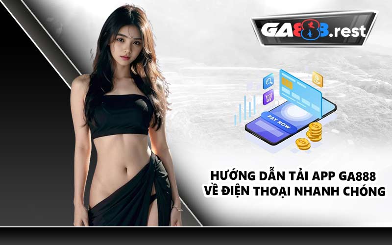 Hướng dẫn tải app GA888 về điện thoại nhanh chóng