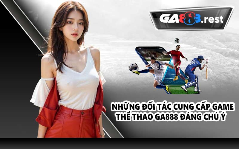 Những đối tác cung cấp game thể thao GA888 đáng chú ý