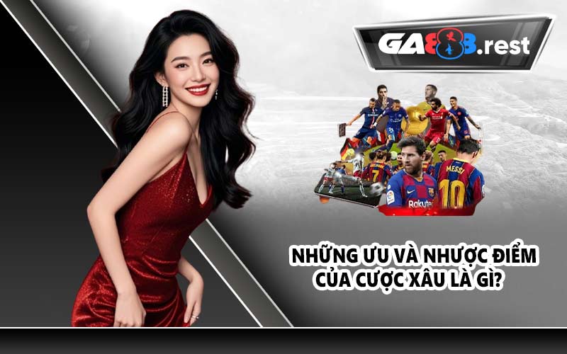 Những ưu và nhược điểm của cược xâu là gì?