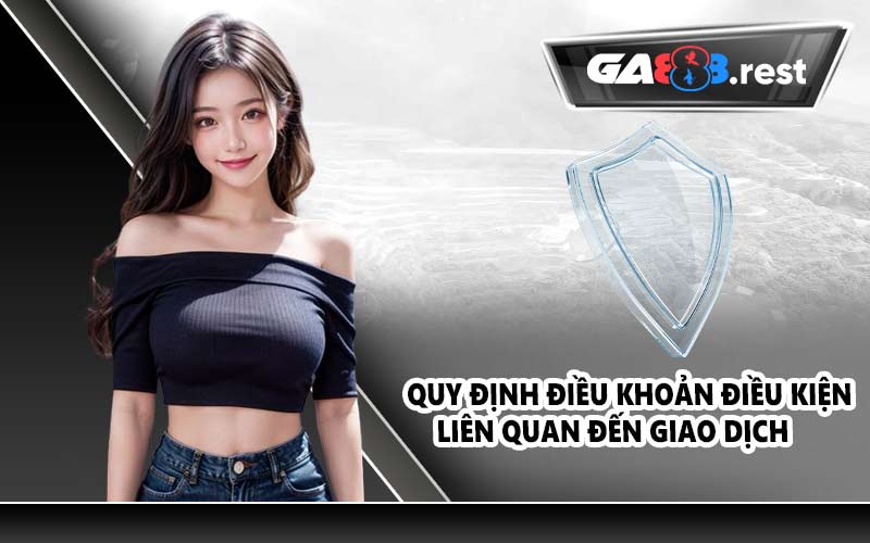 Quy định điều khoản điều kiện liên quan đến giao dịch