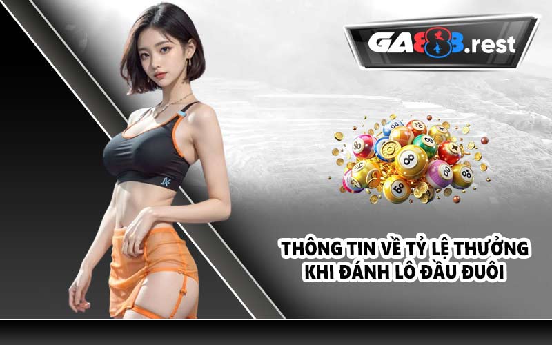 Thông tin về tỷ lệ thưởng khi đánh lô đầu đuôi