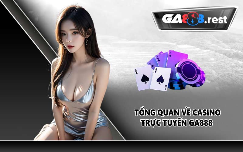 Tổng quan về casino trực tuyến GA888